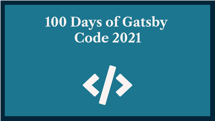 100 Days of Gatsby Code 2021 Challenge