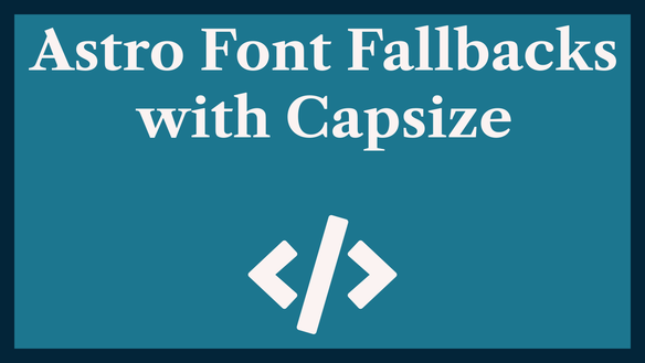 Astro Font Fallbacks with Capsize: reduce CLS 📏