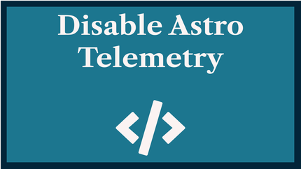 Astro JS Disable Telemetry: stop Astro Data Collection
