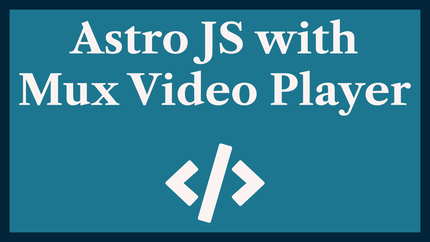 Astro JS Mux Video: using Custom Elements