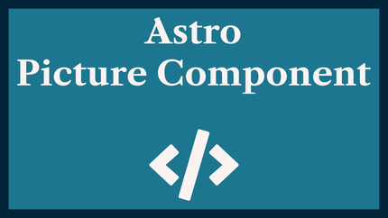 Astro Picture Component: adding Responsive Images 🖼️