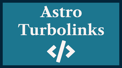 Astro Turbolinks: fast AstroJS Navigation