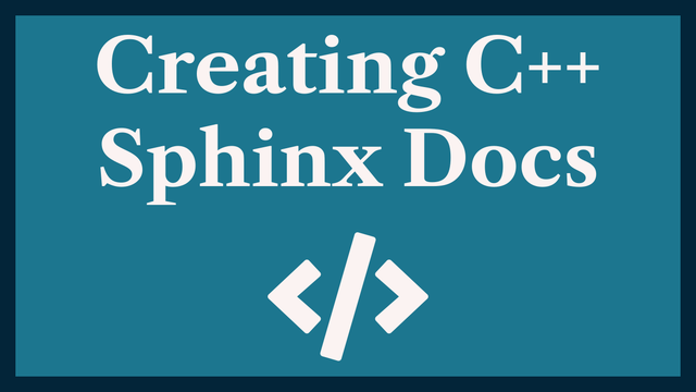 Creating C++ Sphinx Docs: using Doxygen and Breathe 📚