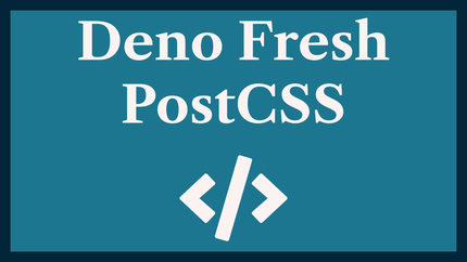 Deno Fresh PostCSS: Future CSS with Deno 💅