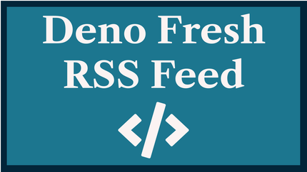 Deno Fresh RSS Feed: own your Content 📜