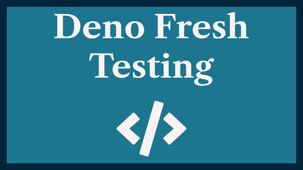 Deno Fresh Testing: End-to-end Site Tests ☑️