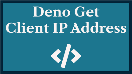 Deno Get Client IP Address: Remote User IP 🫱🏾‍🫲🏼