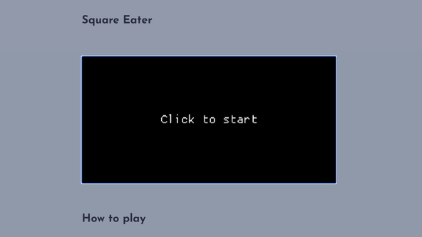 Deploying your Rust WASM Game to Web: screen capture shows a webpage with a Square Eater title. Below is the game window which reads Click to start.  Further down a title reads How to play.