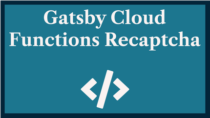 Gatsby Cloud Functions reCAPTCHA: Build a Contact Form