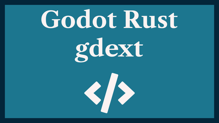 Godot Rust gdext: GDExtension Rust Game Dev Bindings 🤖 🦀