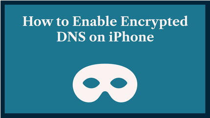 How to Enable Encrypted DNS on iPhone iOS 14