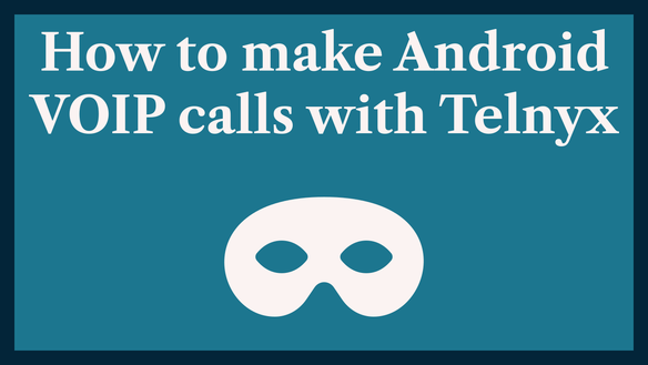 How to make Android VoIP Calls with Telnyx
