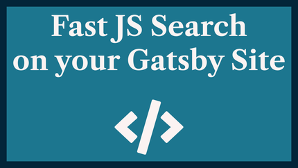 Fast JS Search on Gatsby: Roll Your Own Site Search