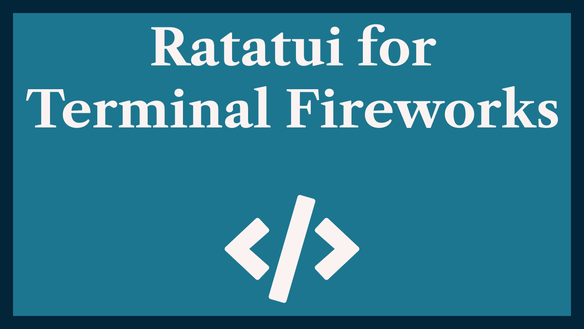 Ratatui for Terminal Fireworks: using Rust TUI Canvas 🎨