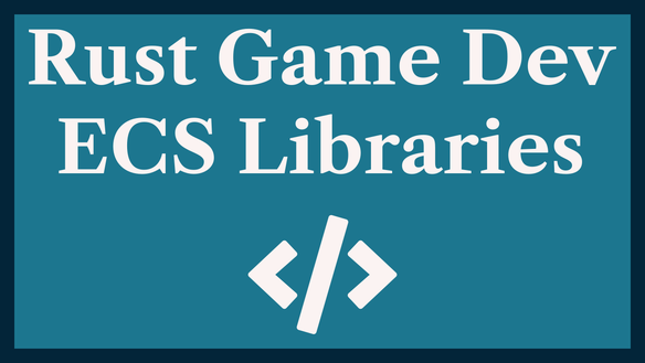 Rust Entity Component Systems: ECS Libraries for Rust Game Dev 🧩