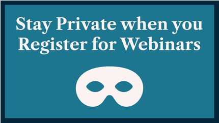 How to Stay Private when you Register for Webinars