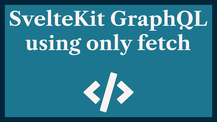 SvelteKit GraphQL Queries using fetch Only