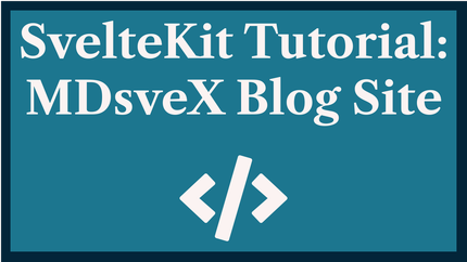 SvelteKit Tutorial: Build a Svelte MDsveX Blog Site