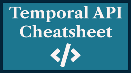 Temporal API Cheat Sheet: Quick Guide to new JS API