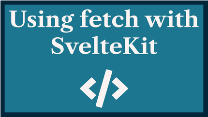Using fetch with SvelteKit: Get Data from an API