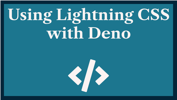 Using Lightning CSS with Deno: Bundle & Transform ⚡️