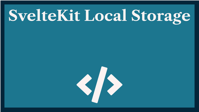 Using Local Storage with Svelte Stores in SvelteKit