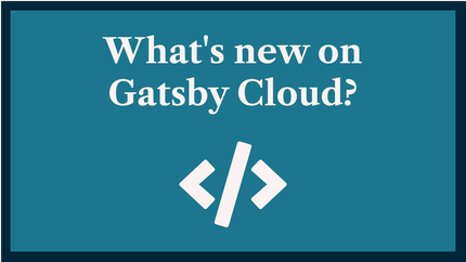 What's New on Gatsby Cloud: Serverless Functions & More