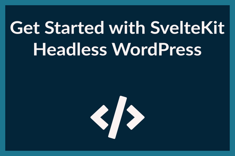 Get Started with SvelteKit Headless WordPress